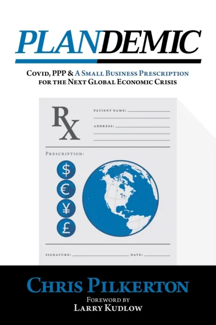 Plandemic: Covid, PPP & A Small Business Prescription for the Next Global Economic Crisis