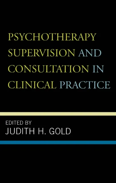 Psychotherapy Supervision and Consultation in Clinical Practice