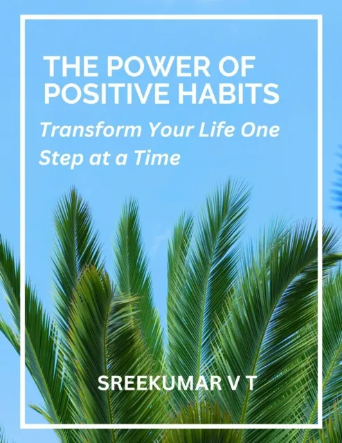 Power of Positive Habits: Transform Your Life One Step at a Time