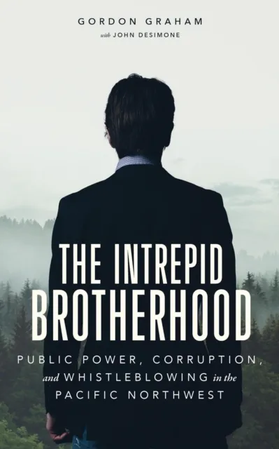 Intrepid Brotherhood: Public Power, Corruption, and Whistleblowing in the Pacific Northwest