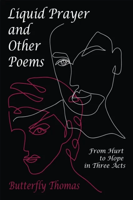 Liquid Prayer and Other Poems: From Hurt to Hope in Three Acts