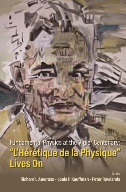 Fundamental Physics At The Vigier Centenary: "L'heretique De La Physique" Lives On