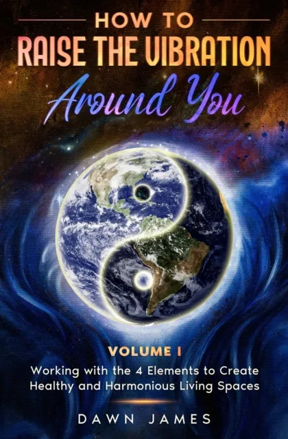 How to Raise the Vibration around You:  Volume I