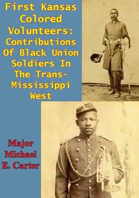 First Kansas Colored Volunteers: Contributions Of Black Union Soldiers In The Trans-Mississippi West