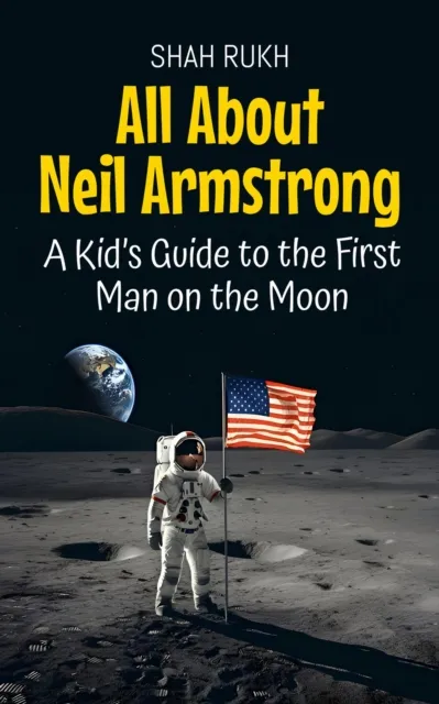All About Neil Armstrong: A Kid's Guide to the First Man on the Moon