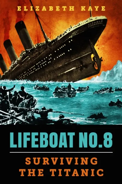 Lifeboat No. 8: An Untold Tale of Love, Loss, and Surviving the Titanic
