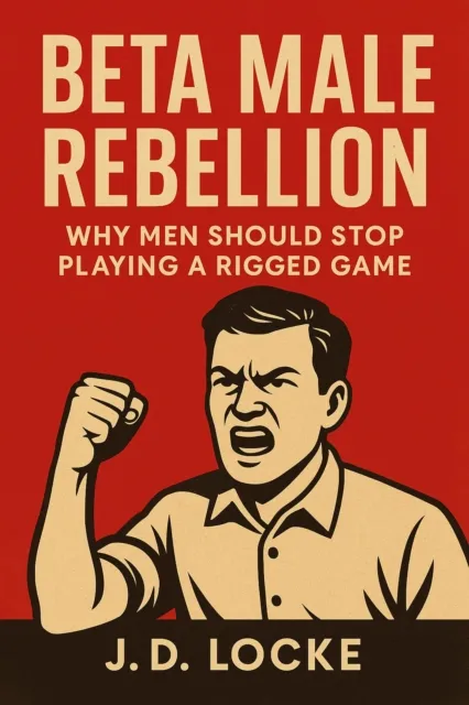 Beta Male Rebellion: Why Men Should Stop Playing a Rigged Game