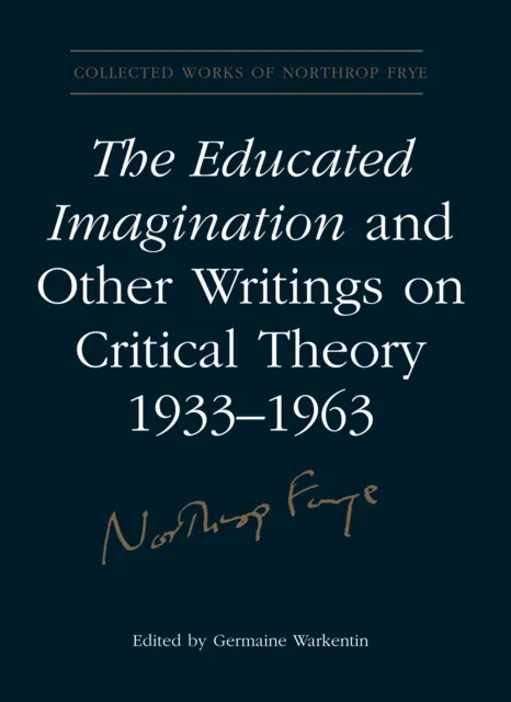 Educated Imagination and Other Writings on Critical Theory 1933-1963