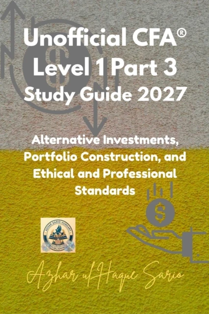 Unofficial CFA(R) Level 1 Part 3 Study Guide 2027