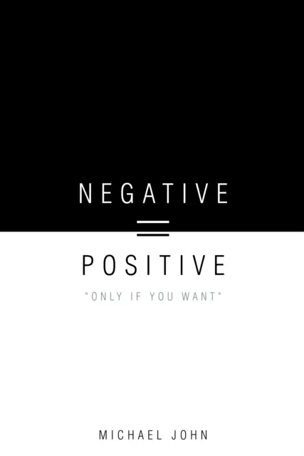 Negative = Positive