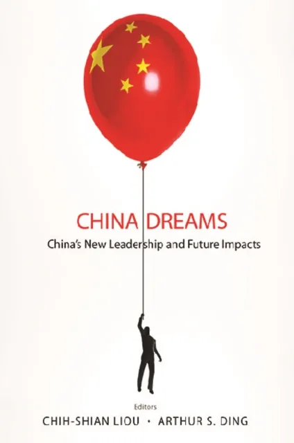 China Dreams: China's New Leadership And Future Impacts