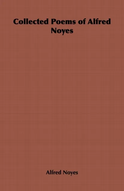 Collected Poems of Alfred Noyes - Vol. II - Drake, the Enchanted Island, New Poems