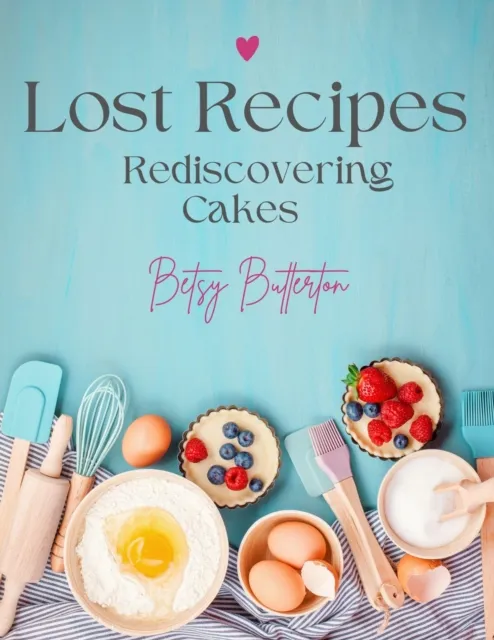 Lost Recipes: Rediscovering Cakes