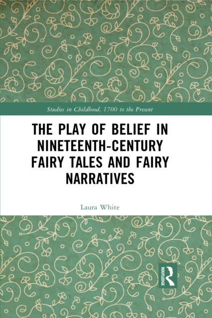 Play of Belief in Nineteenth-Century Fairy Tales and Fairy Narratives