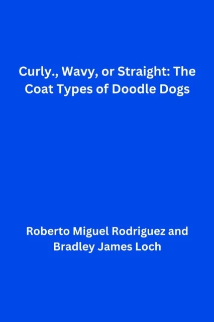 Curly, Wavy, or Straight: The Coat Types of Doodle Dogs