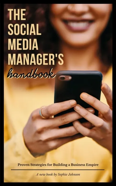 Social Media Manager's Handbook: Proven Strategies for Building a Business Empire