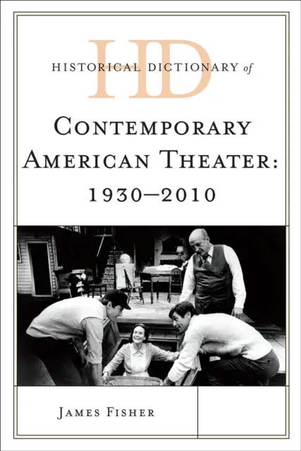 Historical Dictionary of Contemporary American Theater: 1930-2010