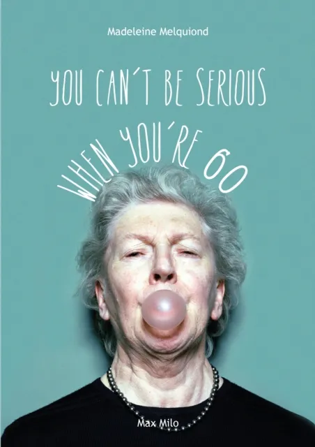 You Can't Be Serious When You're 60