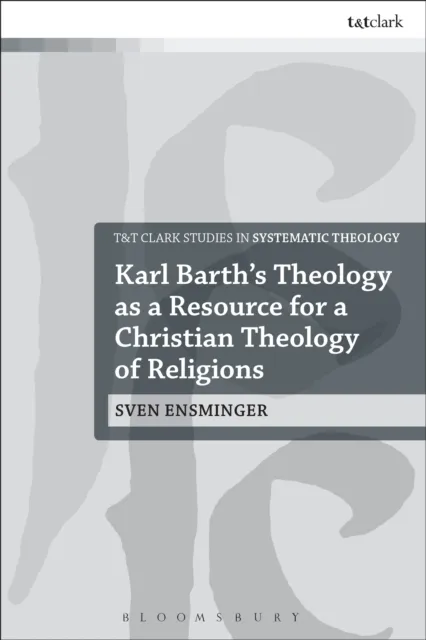 Karl Barth s Theology as a Resource for a Christian Theology of Religions