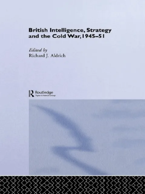 British Intelligence, Strategy and the Cold War, 1945-51