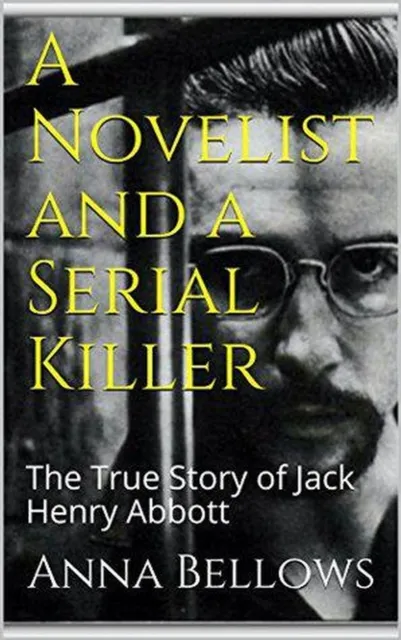 Novelist & Serial Killer : The True Story of Jack Henry Abbott