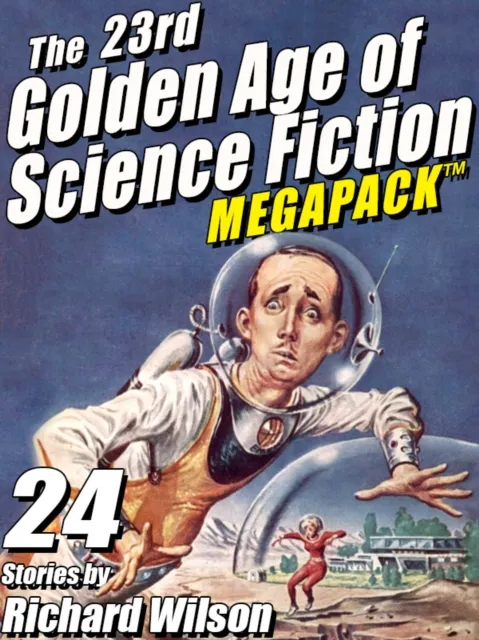 23rd Golden Age of Science Fiction MEGAPACK (R):  Richard Wilson