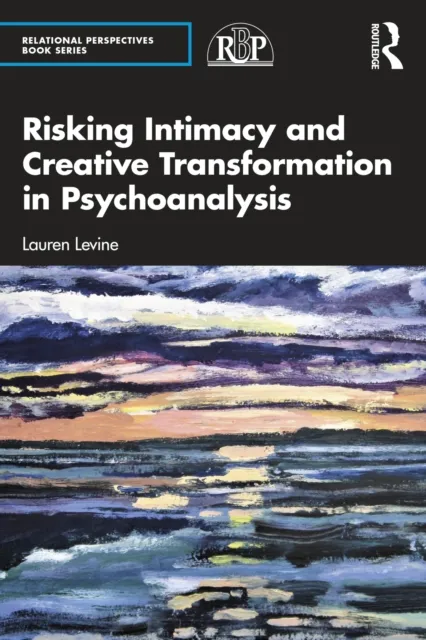 Risking Intimacy and Creative Transformation in Psychoanalysis