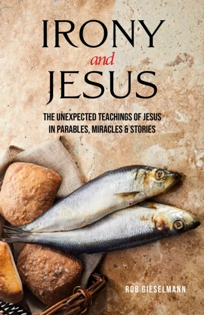 Irony and Jesus: Parables, Miracles & Stories