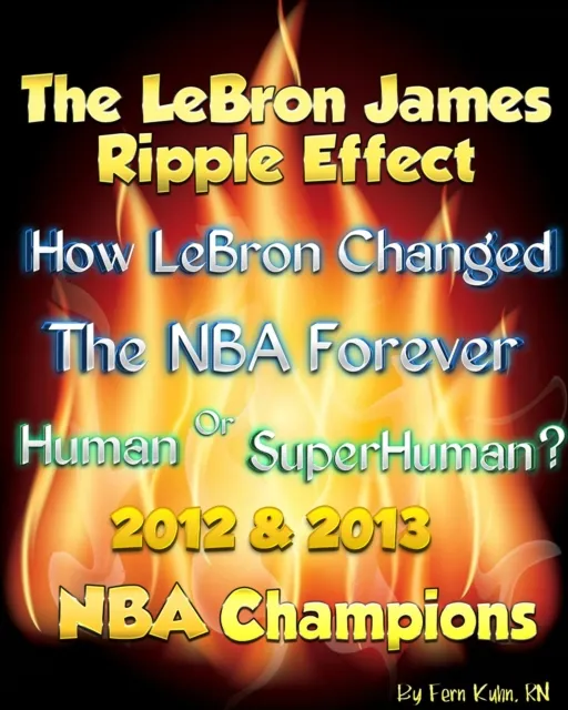 LeBron James Ripple Effect--How LeBron Changed the NBA Forever--Human or SuperHuman?  2012 & 2013 NBA Champions