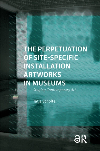 Perpetuation of Site-Specific Installation Artworks in Museums