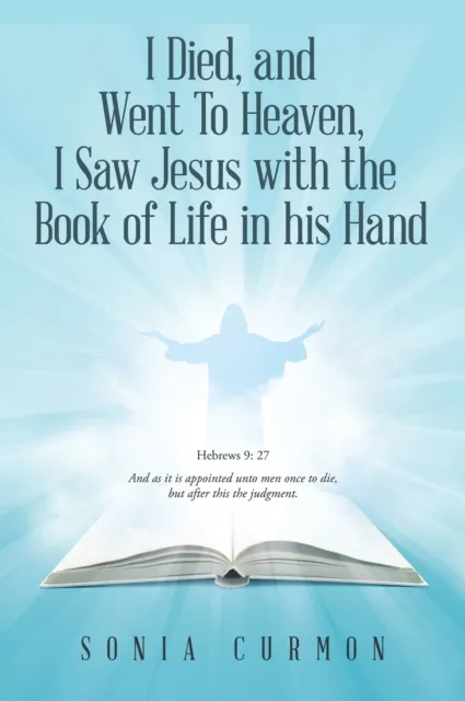 I Died, and Went To Heaven, I Saw Jesus with the  Book of Life in his Hand