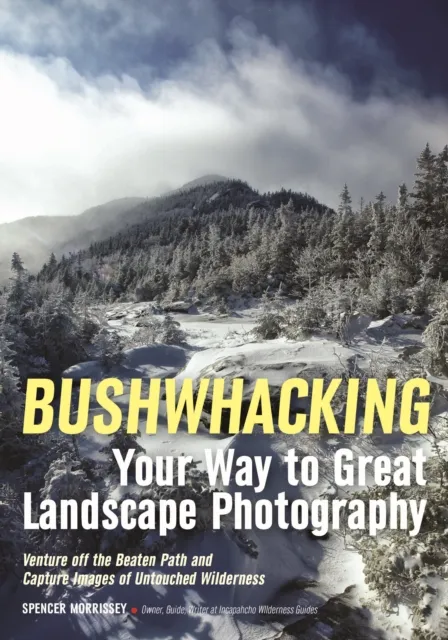 Bushwhacking Your Way to Great Landscape Photography