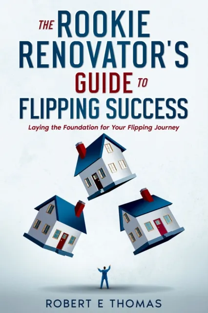 Rookie Renovator's Guide to Flipping Success
