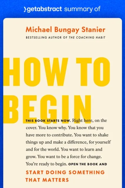 Summary of How to Begin by Michael Bungay Stanier