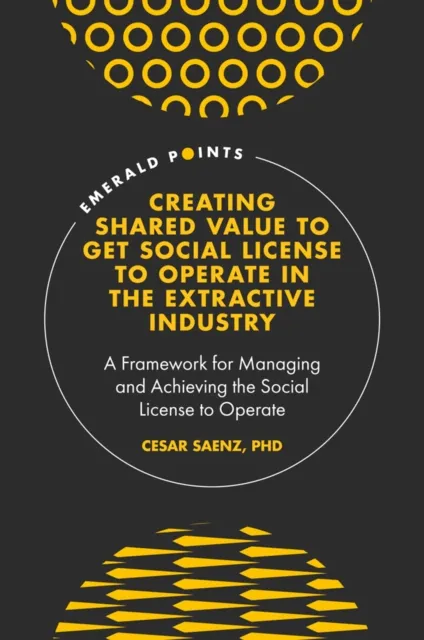 Creating Shared Value to get Social License to Operate in the Extractive Industry