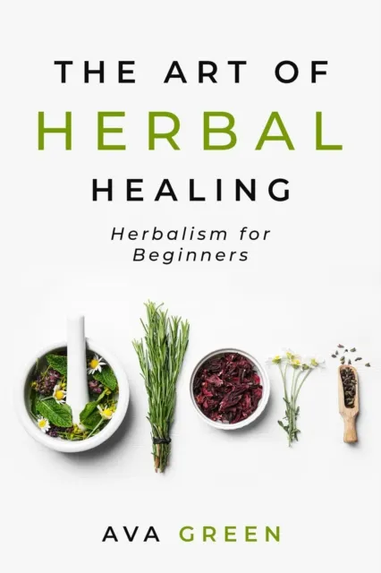 Art of Herbal Healing: Herbalism for Beginners