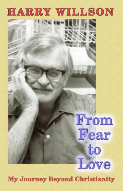 From Fear To Love: My Journey Beyond Christianity