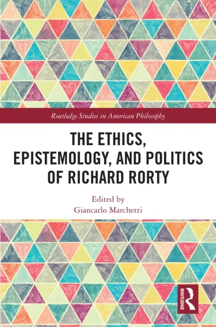 Ethics, Epistemology, and Politics of Richard Rorty
