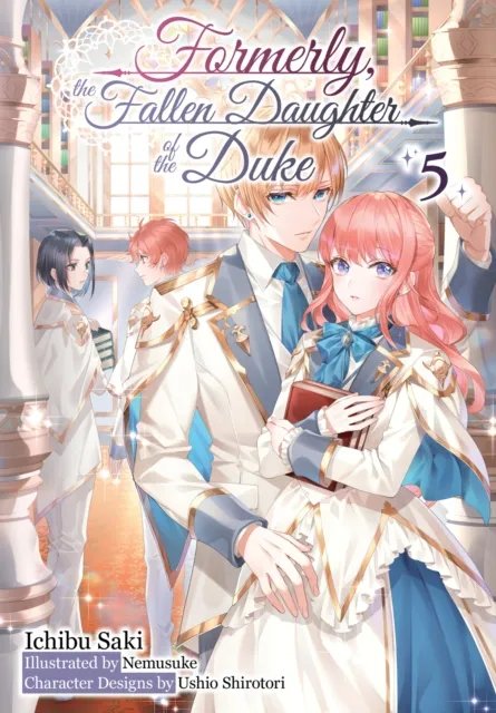 Formerly, the Fallen Daughter of the Duke: Volume 5 (Light Novel)