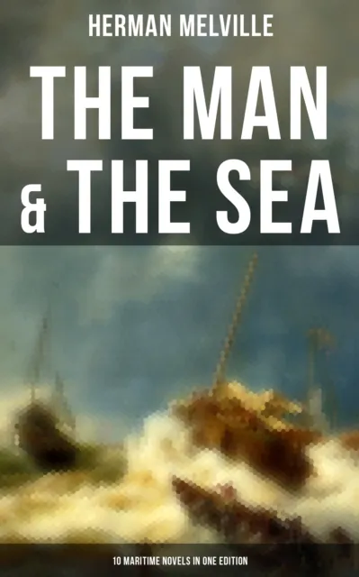 Man & The Sea - 10 Maritime Novels in One Edition