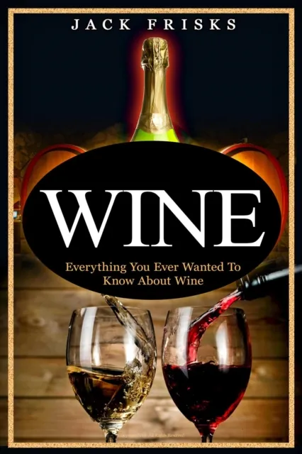 Everything You Wanted to Know About Wine.