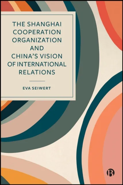 Shanghai Cooperation Organization and China's Vision of International Relations