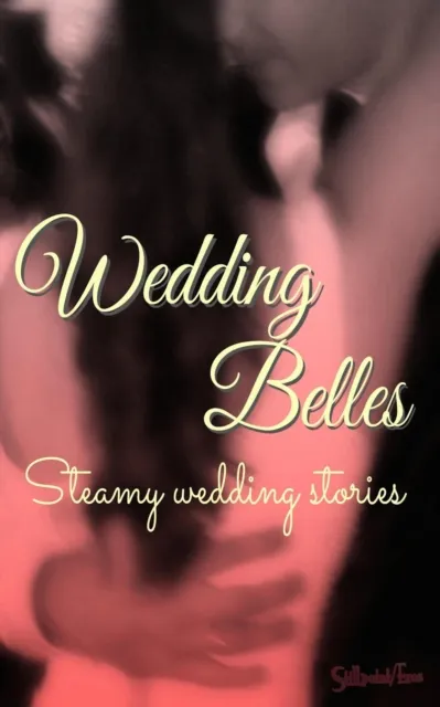 Wedding Belles: Steamy Wedding Stories