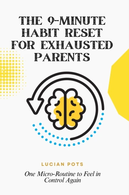 9-Minute Habit Reset for Exhausted Parents: One Micro-Routine to Feel in Control Again