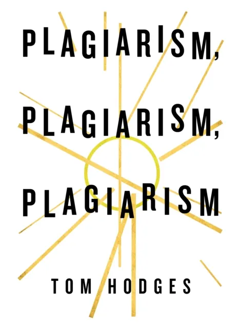 Plagiarism, Plagiarism, Plagiarism