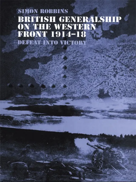British Generalship on the Western Front 1914-1918