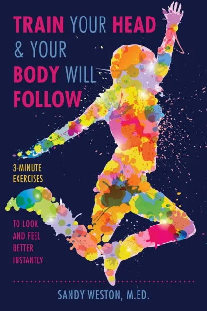 Train Your Head & Your Body Will Follow