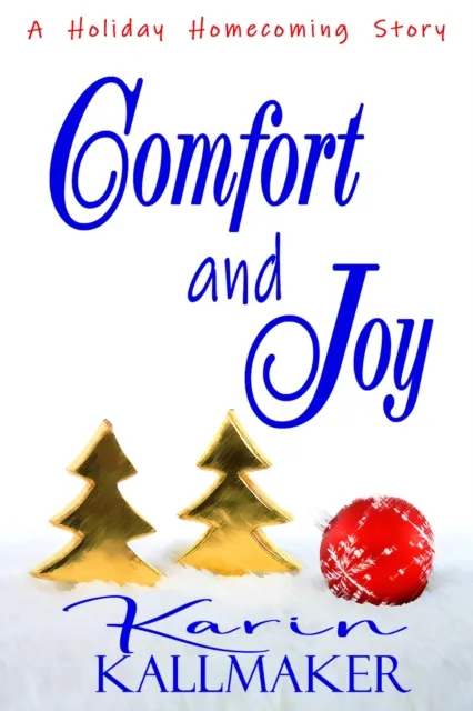 Comfort and Joy (A Holiday Homecoming Romance)
