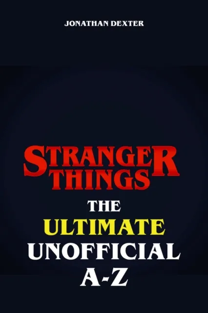 Stranger Things The Ultimate Unofficial A to Z