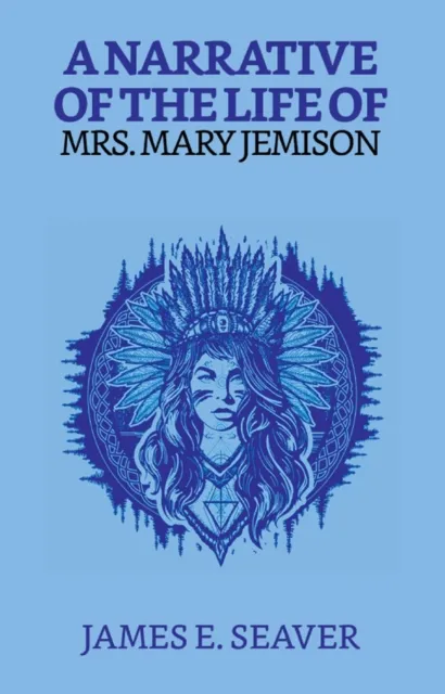 Narrative Of The Life Of Mrs. Mary Jemison